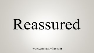 How To Say Reassured [upl. by Iney48]