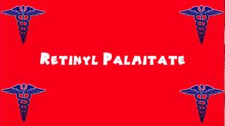 Pronounce Medical Words ― Retinyl Palmitate [upl. by Aytida]