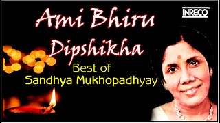 Best Of Sandhya Mukhopadhyay  Ami Bhiru Dipshikha  Sandhya Mukherjee Songs  O Pakhi Aaj Tui Jasne [upl. by Odlanra916]