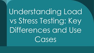 Understanding Load vs Stress Testing Key Differences and Use Cases [upl. by Sielen]