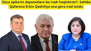 Sizcə spikerin deputatlara bu iradı haqlıdırmı Sahibə Qafarova Erkin Qədirliyə ona görə irad tutdu [upl. by Stratton]