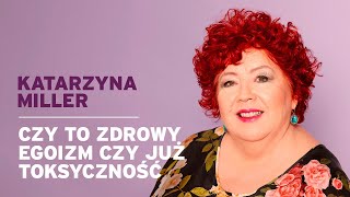 Katarzyna Miller  Czy to zdrowy egoizm czy już toksyczność [upl. by Ahsrat]