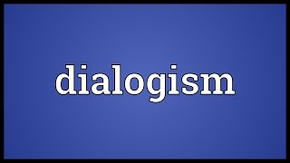 Dialogism Meaning [upl. by Aldercy67]