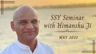 SSY Seminar with Himanshu Ji  May 2022 [upl. by Edrei]