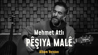 Mehmet Atlı  Pêşiya Malê Album Version [upl. by Barhos694]