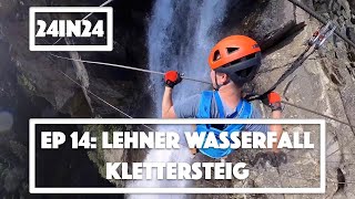 24in24 Ep 14 Lehner Wasserfall Klettersteig Awesome Via Ferrata in Austria [upl. by Einnhoj111]