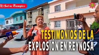 Sobrevivientes de la explosión en Reynosa Tamaulipas narran cómo vivieron el caos y destrucción [upl. by Verlie46]