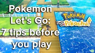 Pokemon Lets Go 7 tips before you play [upl. by Aitsirt407]