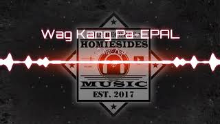 Wag Kang PaEPAL FlickDope Homiesides Music 2019 [upl. by Kadner]