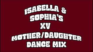 ISABELLA amp SOPHIA’S XV MOTHERDAUGHTER DANCE MIX [upl. by Neenaj]