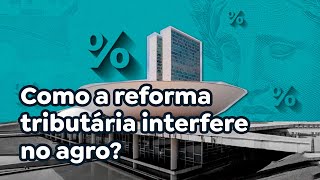 Como a reforma tributária interfere no agro [upl. by Abner]