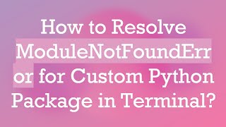 How to Resolve ModuleNotFoundError for Custom Python Package in Terminal [upl. by Ruby854]