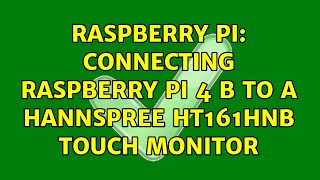 Raspberry Pi Connecting Raspberry Pi 4 B to a HANNspree ht161hnb touch monitor [upl. by Ahsinnod]