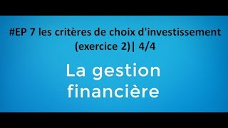 EP 7 gestion financière les critères de choix dinvestissement exercice 2 44 [upl. by Enellij]