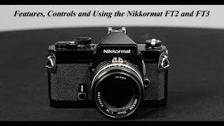 Features Controls and How to Use the Nikkormat FT2 and FT3 [upl. by Siuoleoj]