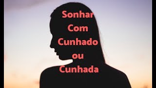 Vídeo Sonhar com cunhado  sonhar com cunhada [upl. by Brost]