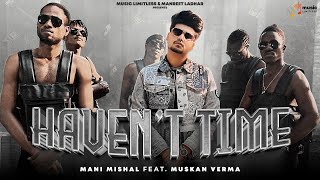 Havent Time  Mani Mishal  Ft Muskan Verma  BXGRI  Sumnit S  Manreet Ladhar  Music Limitless [upl. by Phyllida]