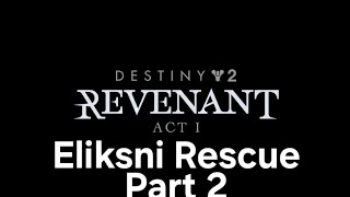 Destiny 2 Revenant Act 1 Eliksni Rescue Part 2 [upl. by Ted345]