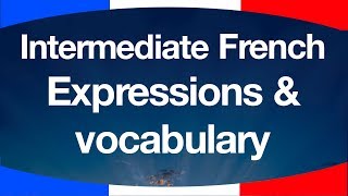 Intermediate French Expressions amp Vocabulary [upl. by Rojas]