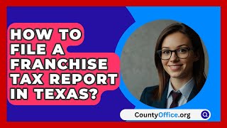 How To File A Franchise Tax Report In Texas  CountyOfficeorg [upl. by Humberto97]