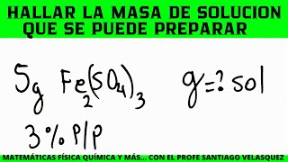 Con 5 g de sulfato férrico la masa de solución al que se puede preparar es [upl. by Riada]