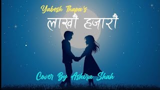 Lakhau Hajarau lyrics  Yabesh Thapa Cover By Ashira Shah Female version  L Y R I C S [upl. by Adriaens]