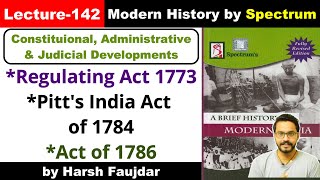 H142 Regulating Act of 1773 Pitts India Act of 1784 Act of 1786  Spectrum Modern History UPSC [upl. by Ayk]