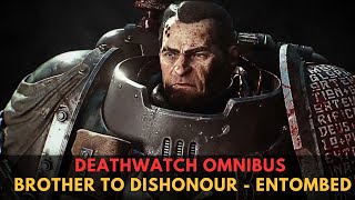 Deathwatch Omnibus BROTHER TO DISHONOUR  ENTOMBED  WARHAMMER 40000 Lore [upl. by Rj701]