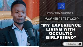 LIFE IS SPIRITUAL PRESENTS  HUMPHREYS STORY quotMY EXPERIENCE LIVING WITH OCCULTIC GIRLFRIEND quot [upl. by Oxley]