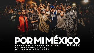 Por Mi Mexico Remix 🇲🇽  Lefty SM Santa Fe Klan Dharius CKan MC Davo amp Neto Peña [upl. by Chill]