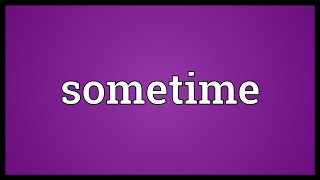 Sometime Meaning [upl. by Jillene]