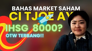 BAHAS MARKET SAHAM IHSG OTW 8000 I WITH CI TJOE AY [upl. by Maxi489]