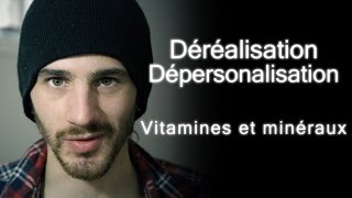 Vitamines et minéraux  Déréalisation amp dépersonalisation [upl. by Koh]