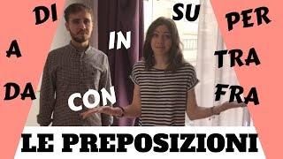 Le preposizioni in italiano DI A DA IN CON SU PER TRA FRA  Italian prepositions [upl. by Avuha]