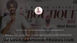 Boutique Dhol Remix Rajvir Jawanda Feat DJ LUCKY LAHORIA PRODUCTION [upl. by Nosnaj]