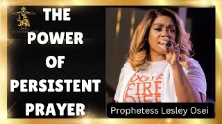 POWER OF PERSISTENT PRAYER  PROPHETESS LESLEY OSEI [upl. by Jennette]