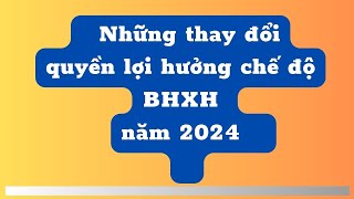 Những quy định thay đổi liên quan đến quyền lợi hưởng chế độ BHXH năm 2024 [upl. by Tiras401]