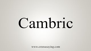 How To Say Cambric [upl. by Angeline]