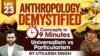 UPSC Anthropology Optional  Lec 23 Universalism vs Particularism  UPSC Mains  StudyIQ IAS [upl. by Sapphira944]