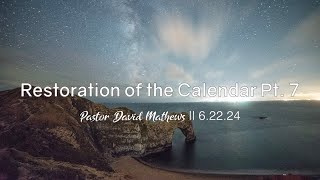 Restoration of the Calendar Pt7  Pastor David Mathews 62224 [upl. by Enilemme]