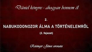 2 Nabukodonozor álma a történelemről  Dániel könyve  ahogyan bennem él Reisinger János [upl. by Hadrian]