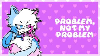 NOT MY PROBLEM  ANIMATION MEME ARTFIGHT ATTACK [upl. by Ezri]