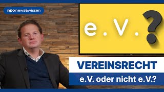 Vereinsrecht eV oder nicht eV – Was bringt die Registereintragung  npo newsampwissen Folge 22 [upl. by Aniretac]