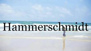 How To Pronounce Hammerschmidt🌈🌈🌈🌈🌈🌈Pronunciation Of Hammerschmidt [upl. by Demaria944]