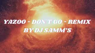 Yazoo  Dont Go  Remix By DJ Samm’S [upl. by Gerti]