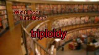 What does triploidy mean [upl. by Amarette986]