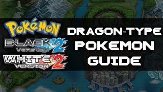 Pokemon Black 2 and White 2  DragonType Pokemon Guide [upl. by Langsdon]