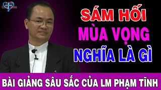 SÁM HỐI MÙA VỌNG NGHĨA LÀ GÌ  Bài Giảng Sâu Sắc Của Lm Phạm Tĩnh  Kênh Công Giáo [upl. by Nilyam65]