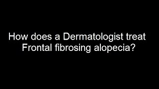 How does a Dermatologist treat Frontal Fibrosing Alopecia [upl. by Lirpa853]