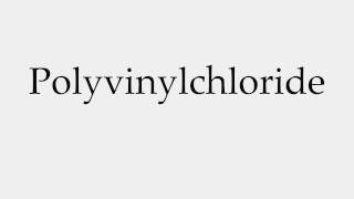 How to Pronounce Polyvinylchloride [upl. by Robbins345]